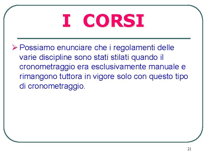 I CORSI Ø Possiamo enunciare che i regolamenti delle varie discipline sono stati stilati