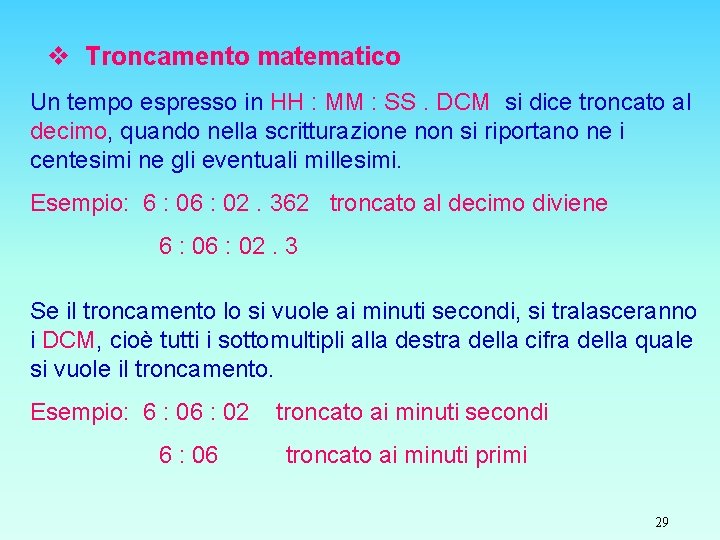 v Troncamento matematico Un tempo espresso in HH : MM : SS. DCM si