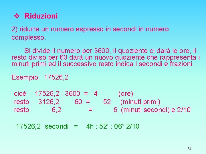 v Riduzioni 2) ridurre un numero espresso in secondi in numero complesso. Si divide