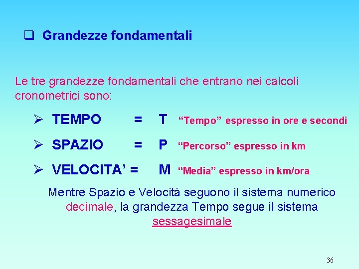 q Grandezze fondamentali Le tre grandezze fondamentali che entrano nei calcoli cronometrici sono: Ø