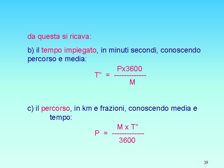 da questa si ricava: b) il tempo impiegato, in minuti secondi, conoscendo percorso e