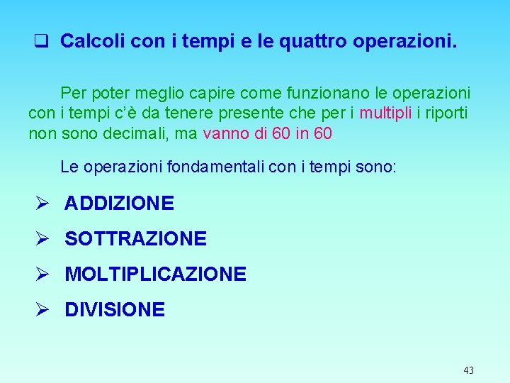 q Calcoli con i tempi e le quattro operazioni. Per poter meglio capire come