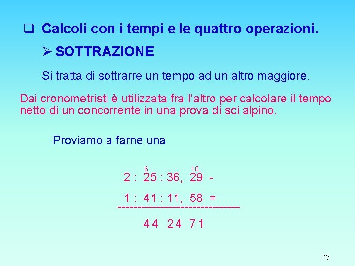 q Calcoli con i tempi e le quattro operazioni. Ø SOTTRAZIONE Si tratta di