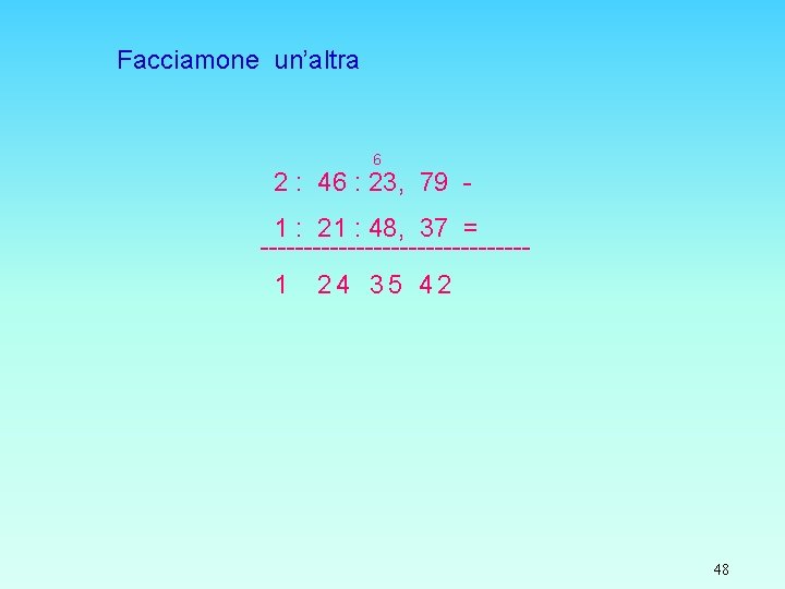 Facciamone un’altra 6 2 : 46 : 23, 79 1 : 21 : 48,