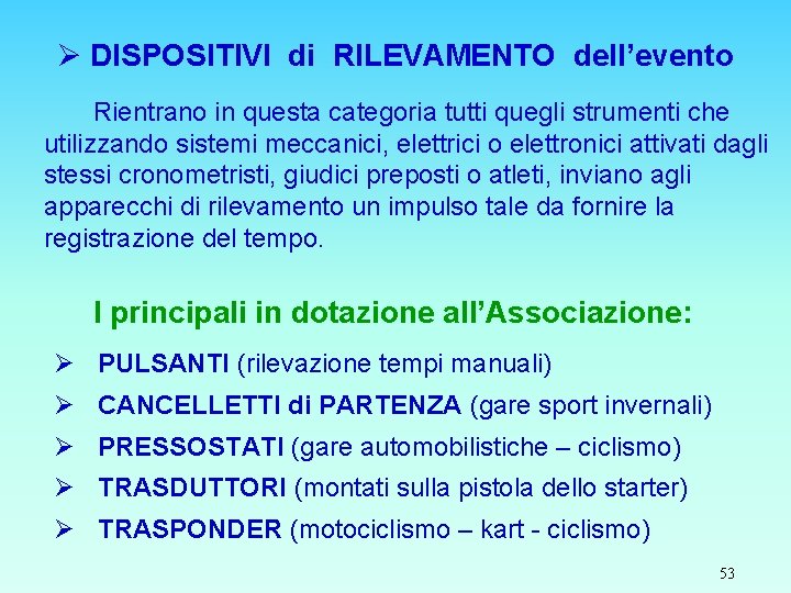 Ø DISPOSITIVI di RILEVAMENTO dell’evento Rientrano in questa categoria tutti quegli strumenti che utilizzando