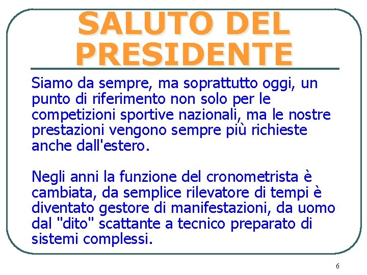 SALUTO DEL PRESIDENTE Siamo da sempre, ma soprattutto oggi, un punto di riferimento non