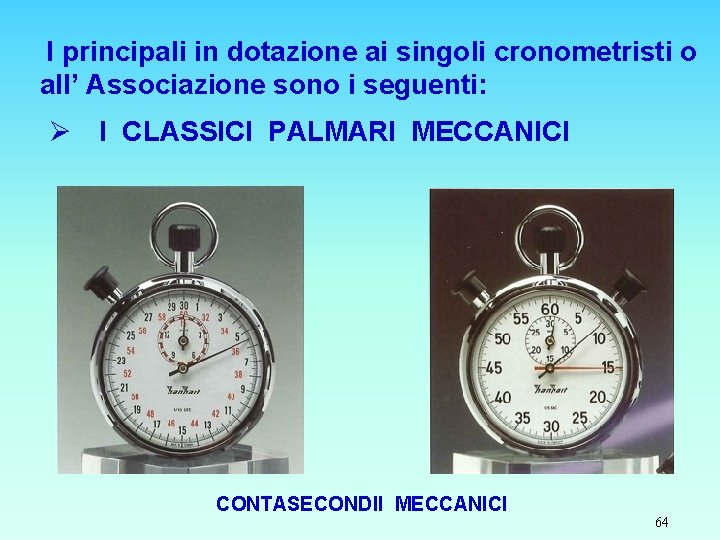 I principali in dotazione ai singoli cronometristi o all’ Associazione sono i seguenti: Ø