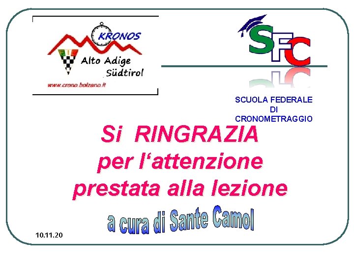 SCUOLA FEDERALE DI CRONOMETRAGGIO Si RINGRAZIA per l‘attenzione prestata alla lezione 10. 11. 20