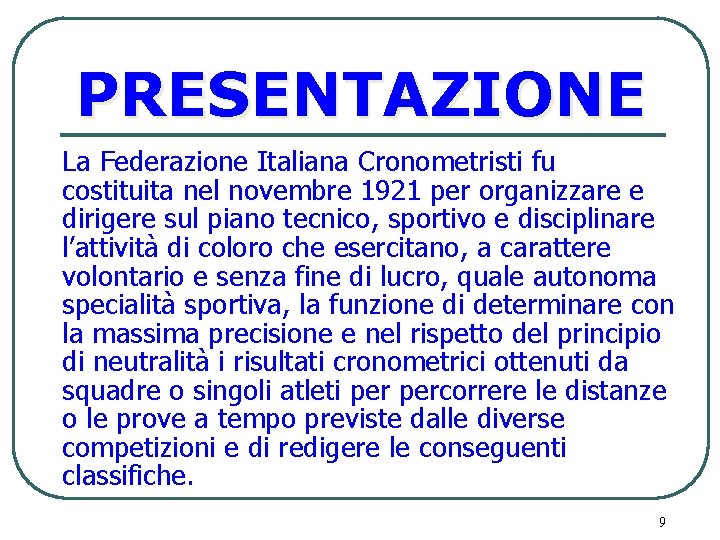 PRESENTAZIONE La Federazione Italiana Cronometristi fu costituita nel novembre 1921 per organizzare e dirigere