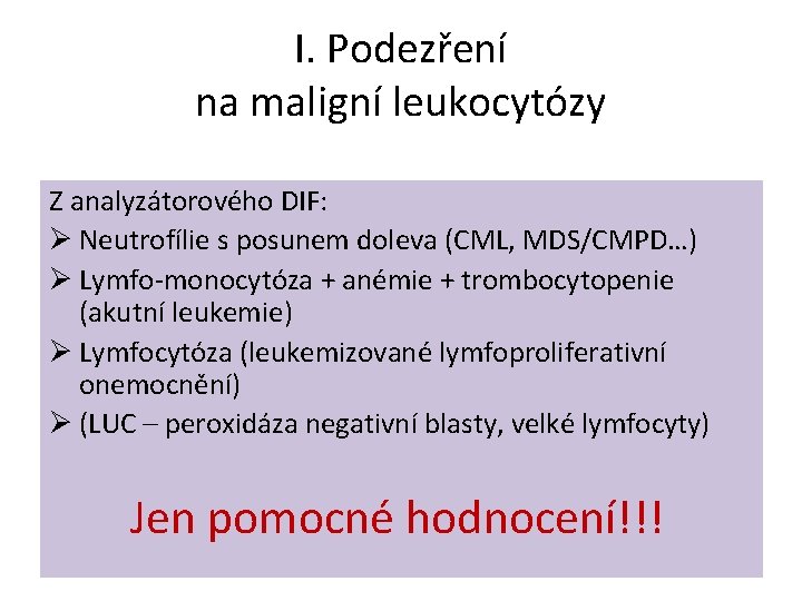 I. Podezření na maligní leukocytózy Z analyzátorového DIF: Ø Neutrofílie s posunem doleva (CML,