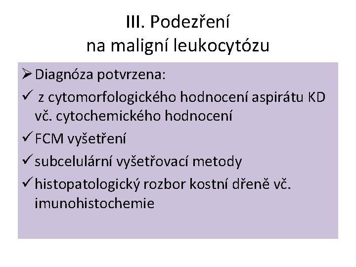 III. Podezření na maligní leukocytózu Ø Diagnóza potvrzena: ü z cytomorfologického hodnocení aspirátu KD