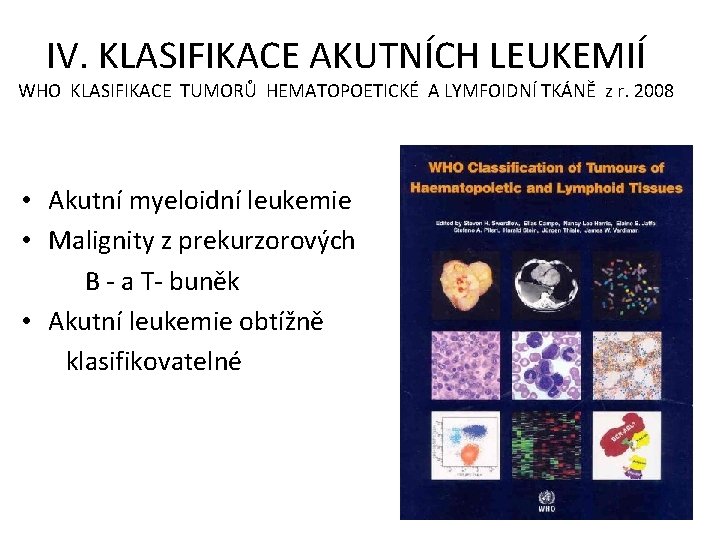 IV. KLASIFIKACE AKUTNÍCH LEUKEMIÍ WHO KLASIFIKACE TUMORŮ HEMATOPOETICKÉ A LYMFOIDNÍ TKÁNĚ z r. 2008