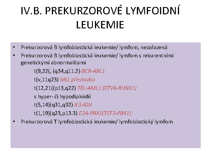 IV. B. PREKURZOROVÉ LYMFOIDNÍ LEUKEMIE • Prekurzorová B lymfoblastická leukemie/ lymfom, nezařazená • Prekurzorová