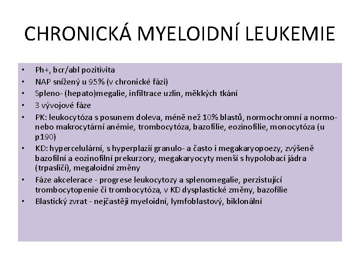 CHRONICKÁ MYELOIDNÍ LEUKEMIE • • Ph+, bcr/abl pozitivita NAP snížený u 95% (v chronické