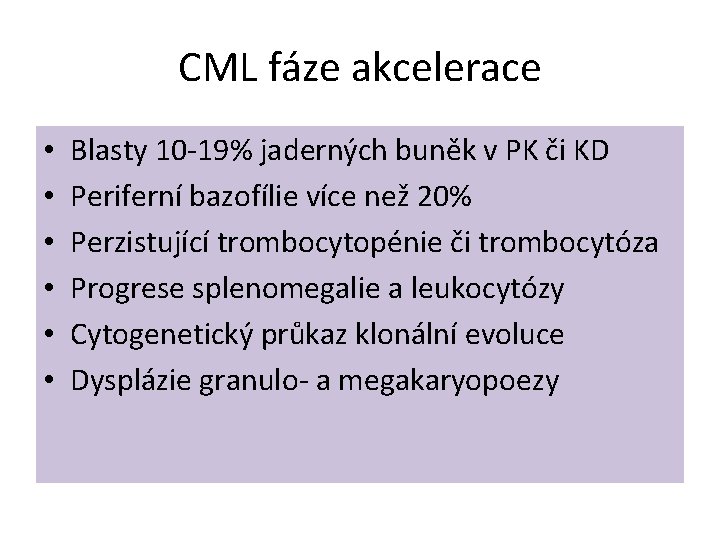 CML fáze akcelerace • • • Blasty 10 -19% jaderných buněk v PK či