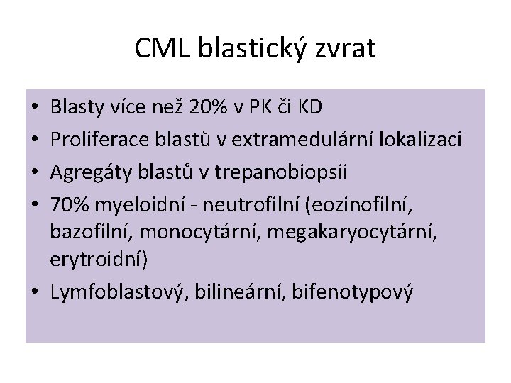 CML blastický zvrat Blasty více než 20% v PK či KD Proliferace blastů v