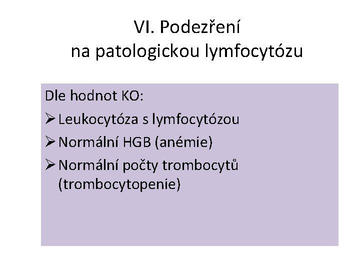 VI. Podezření na patologickou lymfocytózu Dle hodnot KO: Ø Leukocytóza s lymfocytózou Ø Normální