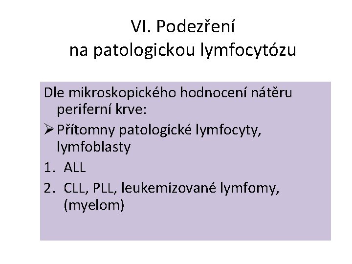 VI. Podezření na patologickou lymfocytózu Dle mikroskopického hodnocení nátěru periferní krve: Ø Přítomny patologické