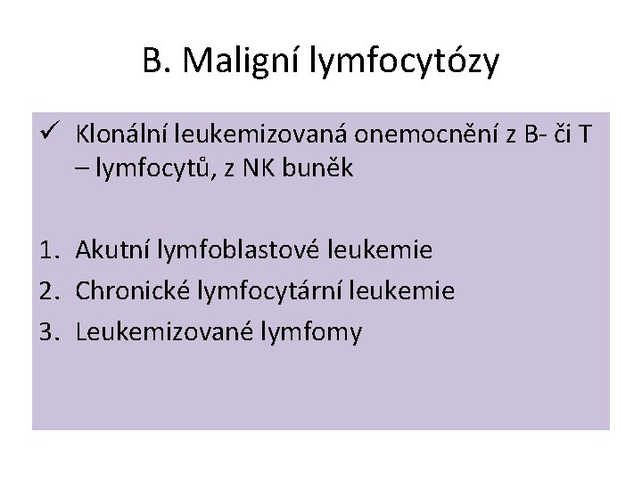 B. Maligní lymfocytózy ü Klonální leukemizovaná onemocnění z B- či T – lymfocytů, z