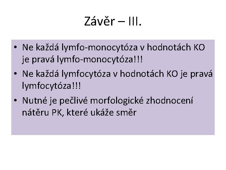 Závěr – III. • Ne každá lymfo-monocytóza v hodnotách KO je pravá lymfo-monocytóza!!! •