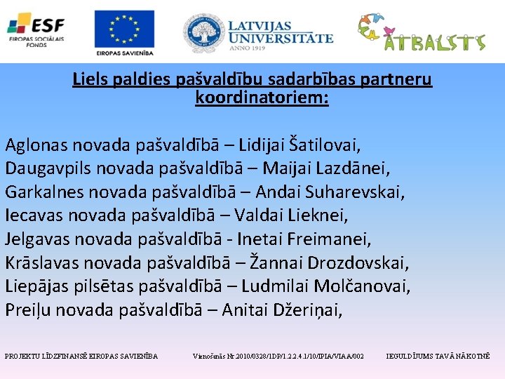 Liels paldies pašvaldību sadarbības partneru koordinatoriem: Aglonas novada pašvaldībā – Lidijai Šatilovai, Daugavpils novada