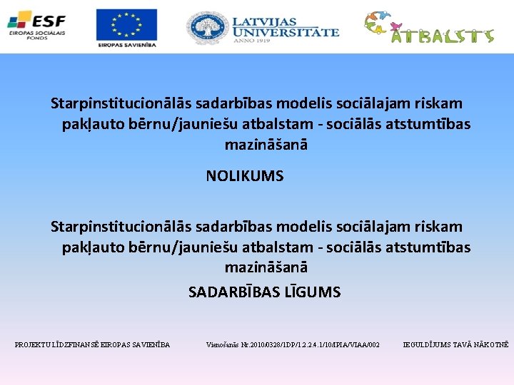 Starpinstitucionālās sadarbības modelis sociālajam riskam pakļauto bērnu/jauniešu atbalstam - sociālās atstumtības mazināšanā NOLIKUMS Starpinstitucionālās