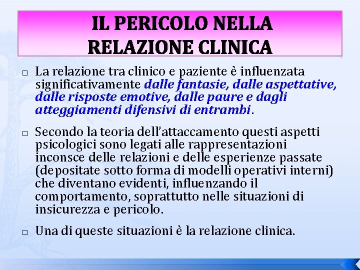 IL PERICOLO NELLA RELAZIONE CLINICA � � � La relazione tra clinico e paziente