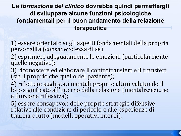 La formazione del clinico dovrebbe quindi permettergli di sviluppare alcune funzioni psicologiche fondamentali per