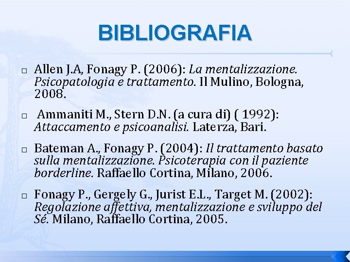BIBLIOGRAFIA � � Allen J. A, Fonagy P. (2006): La mentalizzazione. Psicopatologia e trattamento.