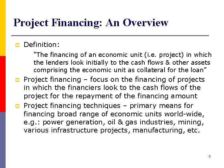 Project Financing: An Overview p Definition: “The financing of an economic unit (i. e.