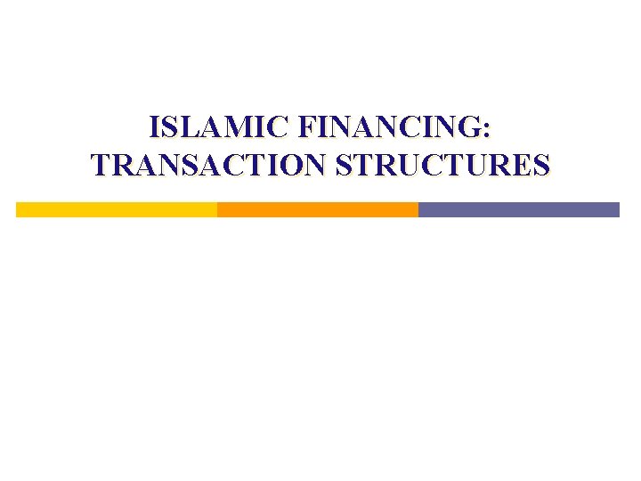 ISLAMIC FINANCING: TRANSACTION STRUCTURES 