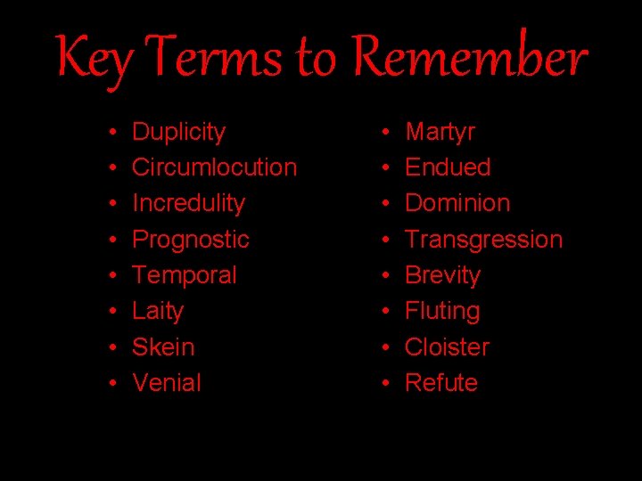 Key Terms to Remember • • Duplicity Circumlocution Incredulity Prognostic Temporal Laity Skein Venial