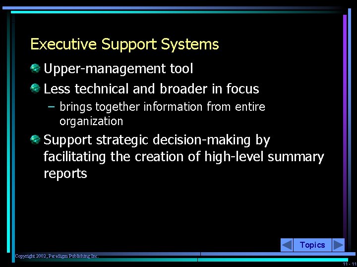Executive Support Systems Upper-management tool Less technical and broader in focus – brings together