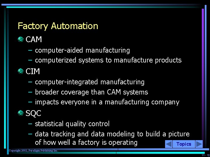 Factory Automation CAM – computer-aided manufacturing – computerized systems to manufacture products CIM –