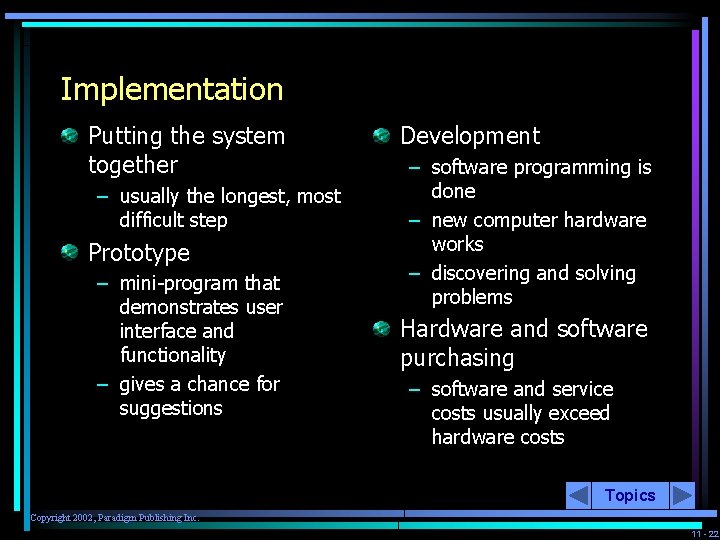 Implementation Putting the system together – usually the longest, most difficult step Prototype –