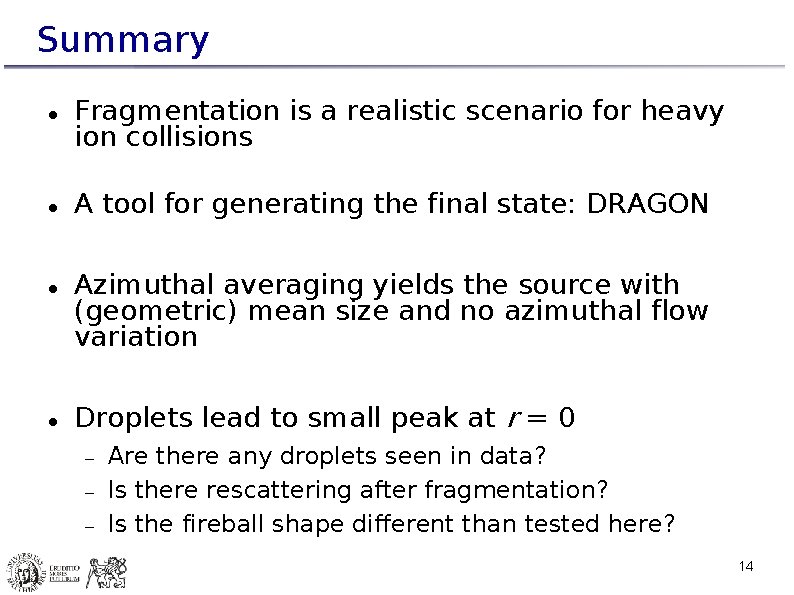 Summary Fragmentation is a realistic scenario for heavy ion collisions A tool for generating