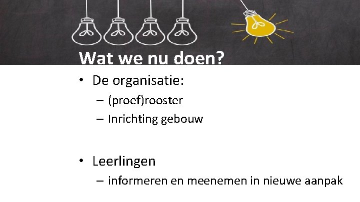 Ons onderwijs Wat we nu doen? • De organisatie: – (proef)rooster – Inrichting gebouw