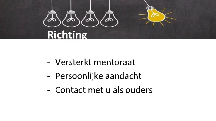 Ons onderwijs Richting - Versterkt mentoraat - Persoonlijke aandacht - Contact met u als