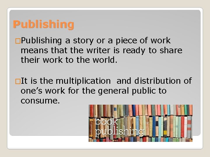 Publishing �Publishing a story or a piece of work means that the writer is