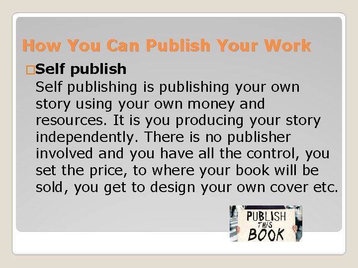 How You Can Publish Your Work �Self publishing is publishing your own story using