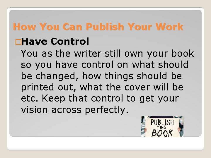 How You Can Publish Your Work �Have Control You as the writer still own