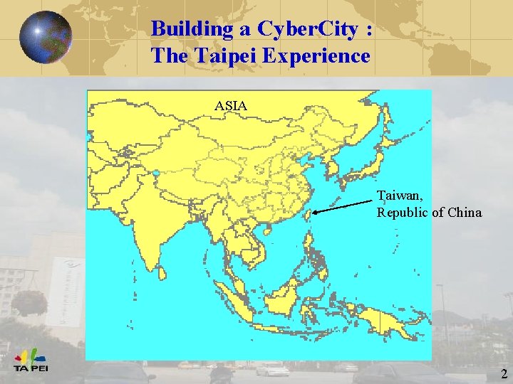 Building a Cyber. City : The Taipei Experience ASIA Taiwan, Republic of China Ying-Jeou