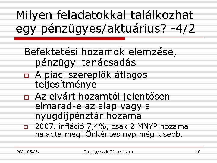 Milyen feladatokkal találkozhat egy pénzügyes/aktuárius? -4/2 Befektetési hozamok elemzése, pénzügyi tanácsadás o o o