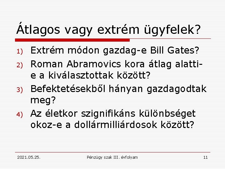 Átlagos vagy extrém ügyfelek? 1) 2) 3) 4) Extrém módon gazdag-e Bill Gates? Roman