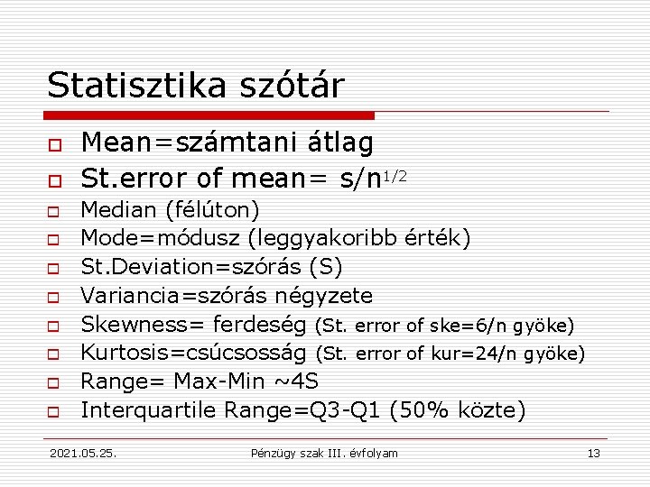 Statisztika szótár o o o o o Mean=számtani átlag St. error of mean= s/n