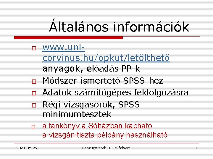 Általános információk o o o 2021. 05. 25. www. unicorvinus. hu/opkut/letölthető anyagok, előadás PP-k