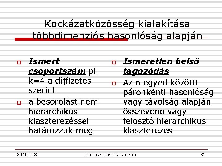 Kockázatközösség kialakítása többdimenziós hasonlóság alapján o o Ismert csoportszám pl. k=4 a díjfizetés szerint