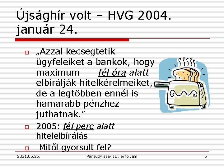 Újsághír volt – HVG 2004. január 24. o „Azzal kecsegtetik ügyfeleiket a bankok, hogy