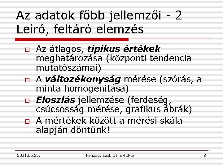 Az adatok főbb jellemzői - 2 Leíró, feltáró elemzés o o Az átlagos, tipikus