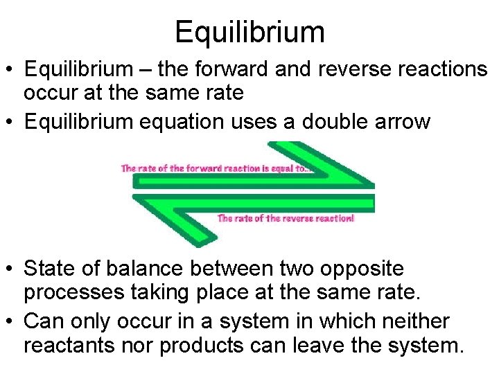 Equilibrium • Equilibrium – the forward and reverse reactions occur at the same rate